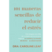 101 Maneras Sencillas de Reducir El Estrés: Estrategias Sencillas de Cuidado Personal Para Mejorar Su Cerebro, Su Estado de Ánimo Y Su Salud Mental (S