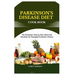 Parkinson's Disease Diet Cook Book: The Parkinson's Disease Diet: Ideal Food Selections for Managing Parkinson's Disease