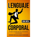 Lenguaje corporal: ¡Su guía resumida para leer exitosamente a las personas! (Habilidades modernas para mejorar la comunicación)