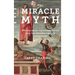 The Miracle Myth: Why Belief in the Resurrection and the Supernatural Is Unjustified