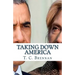 Taking Down America: the Destructive Policies of Barack Obama and Hillary Clinton