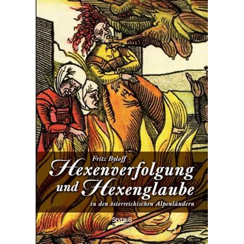 Hexenglaube und Hexenverfolgung in den österreichischen Alpenländern