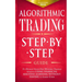 Algorithmic Trading: Step-By-Step Guide to Develop Your Own Winning Trading Strategy Using Financial Machine Learning Without Having to Learn Code