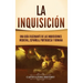 La Inquisición: Una guía fascinante de las Inquisiciones medieval, española, portuguesa y romana