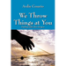 We Throw Things at You: Dealing with Life's Zingers