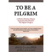 To Be a Pilgrim: A Modern Christian Allegory Inspired by John Bunyan's The Pilgrim's Progress