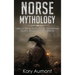 Norse Mythology: Tales of Norse Myth, Gods, Goddesses, Giants, Rituals & Viking Beliefs