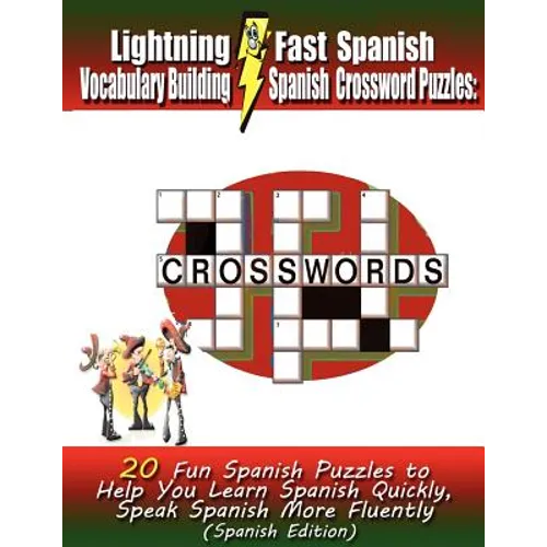 Lightning Fast Spanish Vocabulary Building Spanish Crossword Puzzles: 20 Fun Spanish Puzzles to Help You Learn Spanish Quickly, Speak Spanish More Flu