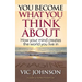 You Become What You Think About: How Your Mind Creates The World You Live In
