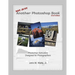 Not Just Another Photoshop Book: Photoshop Instruction Designed for Photographers