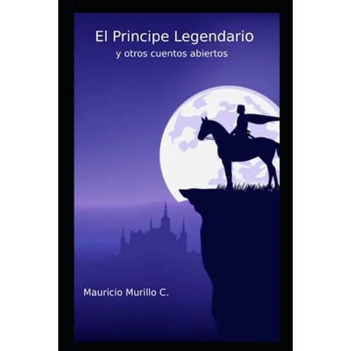 El principe legendario: y otros cuentos abiertos