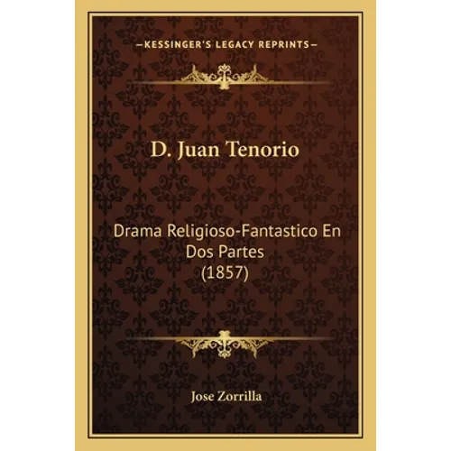 D. Juan Tenorio: Drama Religioso-Fantastico En Dos Partes (1857)