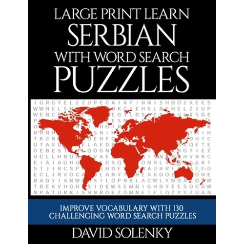 Large Print Learn Serbian with Word Search Puzzles: Learn Serbian Language Vocabulary with Challenging Easy to Read Word Find Puzzles