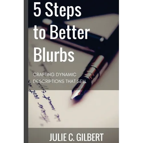 5 Steps to Better Blurbs: Crafting Dynamic Descriptions that Sell
