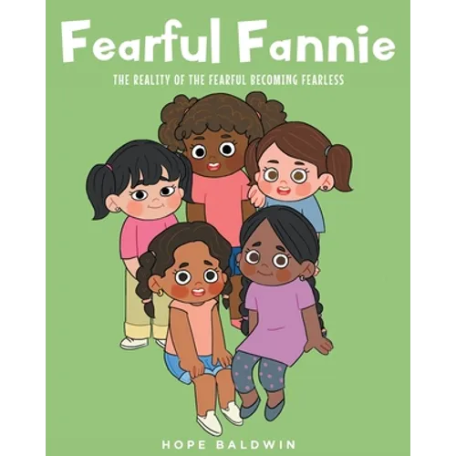 Fearful Fannie: The Reality of the Fearful Becoming Fearless - Paperback