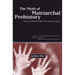 The Myth of Matriarchal Prehistory: Why an Invented Past Won't Give Women a Future