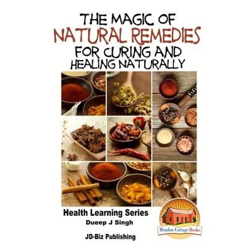 The Magic of Natural Remedies for Curing and Healing Naturally