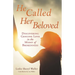 He Called Her Beloved: Discovering Genuine Love in the Midst of Brokenness