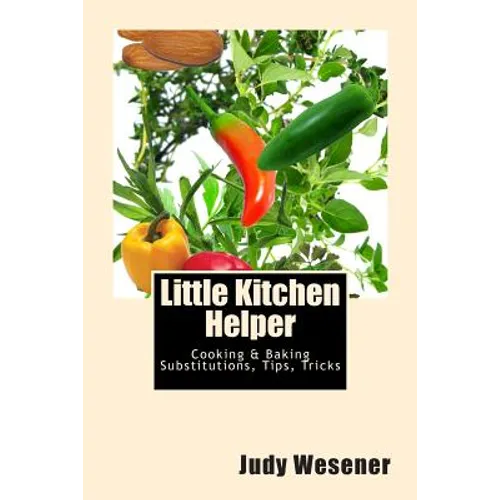 Little Kitchen Helper: Cooking & Baking Substitutions, Tips, Tricks