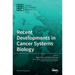 Recent Developments in Cancer Systems Biology