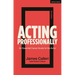 Acting Professionally: An Essential Career Guide for the Actor