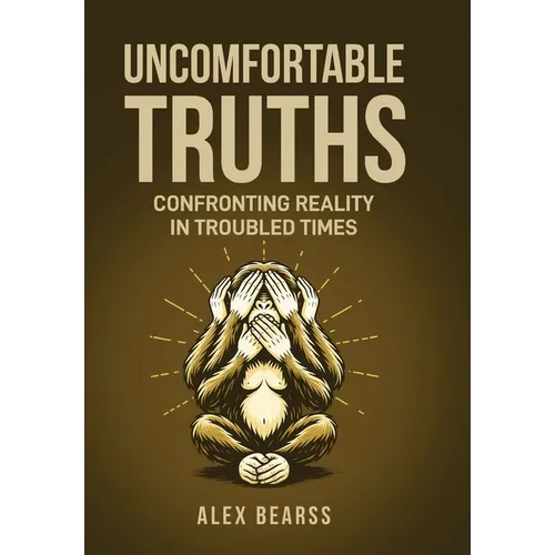 Uncomfortable Truths: Confronting Reality in Troubled Times