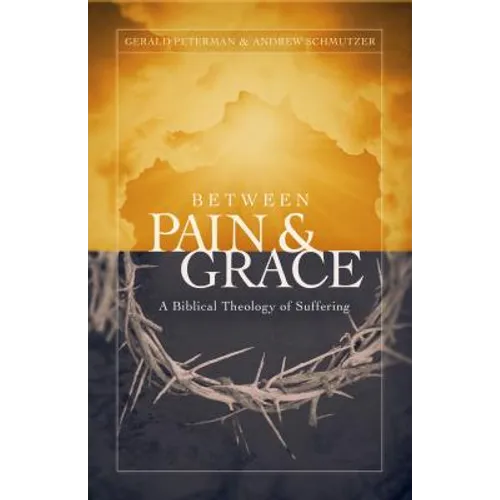 Between Pain and Grace: A Biblical Theology of Suffering