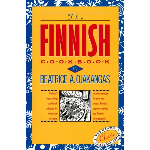 The Finnish Cookbook: Finland's Best-Selling Cookbook Adapted for American Kitchens Includes Recipes for Sour Rye Bread, Bishop's Pepper Cookies, and