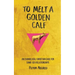 To Melt a Golden Calf: An Evangelical Christian Case for Same-Sex Relationships