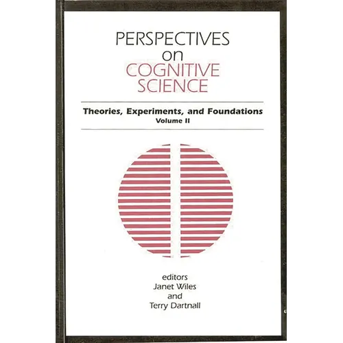 Perspectives on Cognitive Science, Volume 2: Theories, Experiments, and Foundations