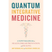 Quantum Integrative Medicine: A New Paradigm for Health, Disease Prevention, and Healing