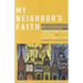 My Neighbor's Faith: Stories of Interreligious Encounter, Growth, and Transformation