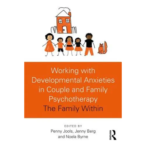 Working with Developmental Anxieties in Couple and Family Psychotherapy: The Family Within