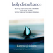 Holy Disturbance: Reacquainting the Church and Her People with the Gifts of Suffering