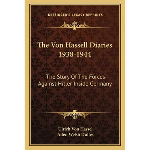 The Von Hassell Diaries 1938-1944: The Story Of The Forces Against Hitler Inside Germany