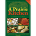 A Prairie Kitchen: Recipes, Poems and Colorful Stories from the Prairie Farmer Magazine, 1841-1900