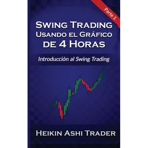 Swing Trading Usando el Grafico de 4 Horas 1: Parte 1: Introducción al Swing Trading