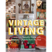 Vintage Living: Creating a Beautiful Home with Treasured Objects from the Past