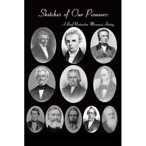 Sketches of Our Pioneers - A Brief Restoration Movement History: To Which is Added the Autobiography of Chester Bullard and a Sketch of Frederick Powe