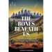 The Bones Beneath Us: Extinction, Evolution & The Fragile Age of Humans