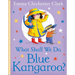 What Shall We Do, Blue Kangaroo?