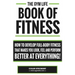 Gym Life Book of Fitness: How To Develop Full-Body Fitness That Makes You Look, Feel and Perform Better at Everything!