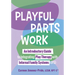 Playful Parts Work: An Introductory Guide to Integrating Play Therapy with Internal Family Systems (Ifs)