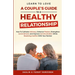 Learn to Love: A Couple's Guide to a Healthy Relationship: How to Cultivate Intimacy, Enhance Passion, Strengthen Commitment, and Imp
