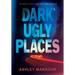 Dark Ugly Places