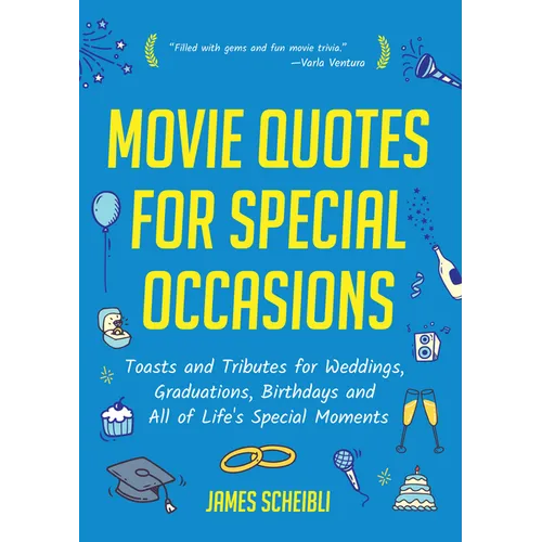 Movie Quotes for Special Occasions: Toasts and Tributes for Weddings, Graduations, Birthdays and All of Life's Special Moments
