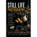 Still Life Photography - 2nd Edition