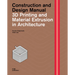 3D Printing and Material Extrusion in Architecture: Construction and Design Manual