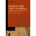 Korea and the "Others": Studies on Korean Actions and Reactions Towards the Rest of the World