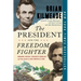 The President and the Freedom Fighter: Abraham Lincoln, Frederick Douglass, and Their Battle to Save America's Soul